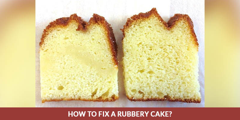 How To Fix A Rubbery Cake?